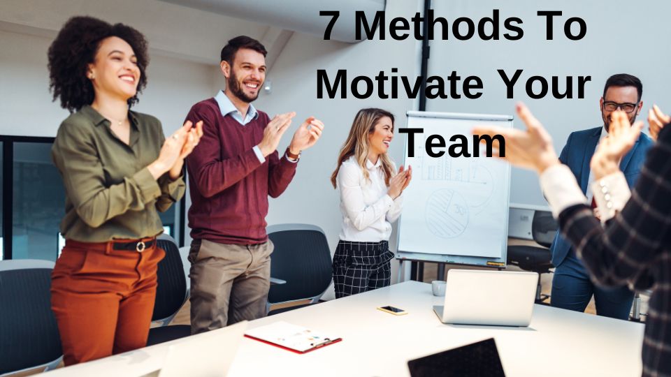 7 Methods to Motivate Your Team