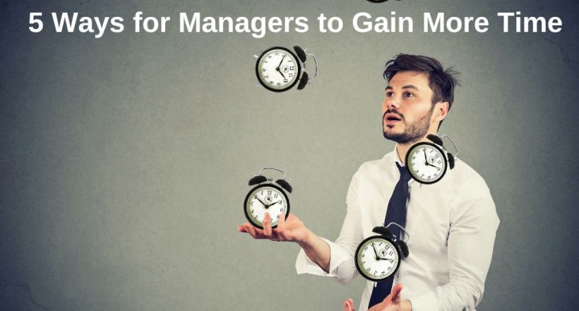 5 ways for managers to gain more time - time management for managers