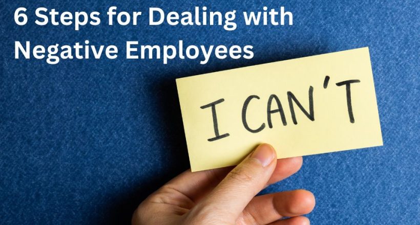 6 Steps for Dealing with Negative Employees
