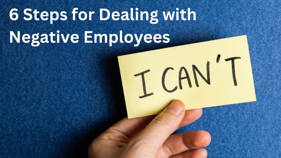 6 Steps for Dealing with Negative Employees