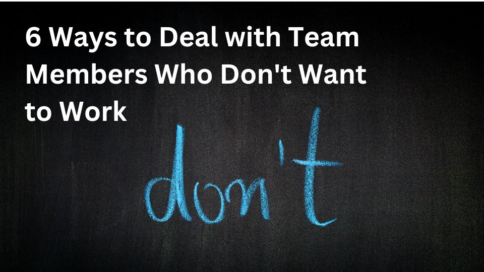 team members that don't want to work