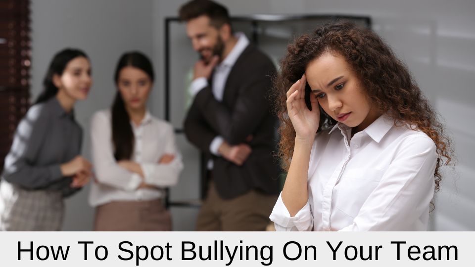 How to Spot Bullying on Your Team
