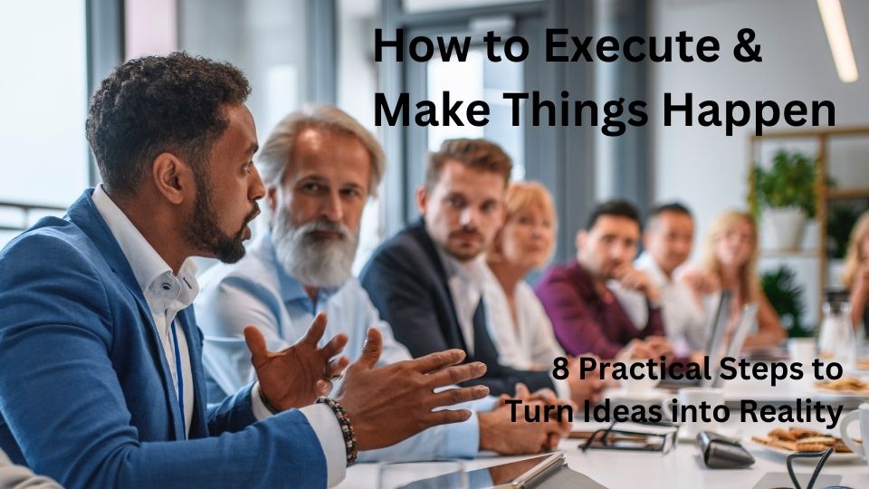 How to execute and make things happen