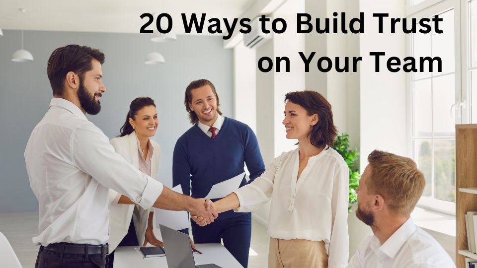 20 Ways to Build Trust on Your Team