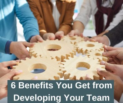 6 benefits you get from developing your team