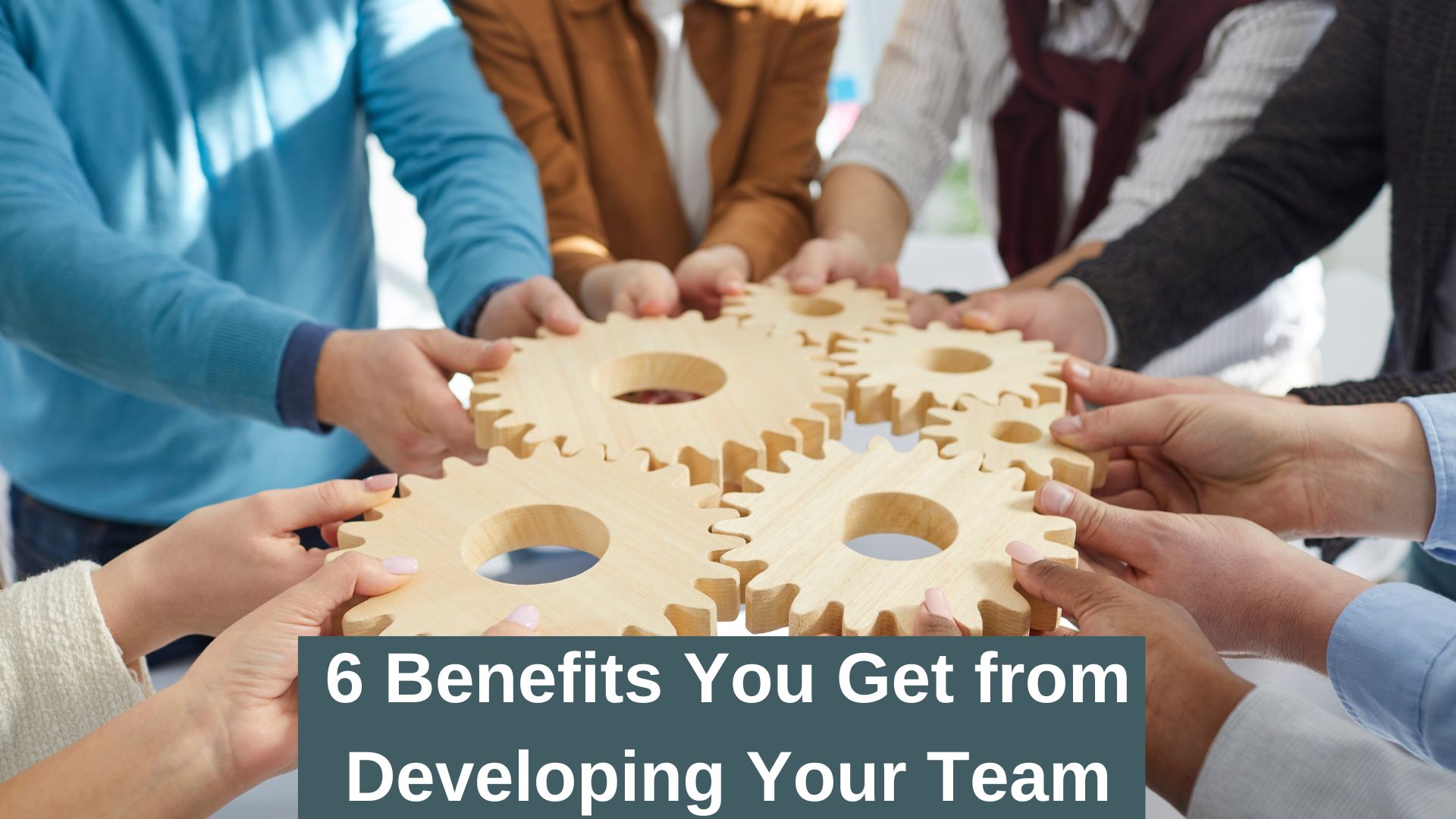 6 benefits you get from developing your team