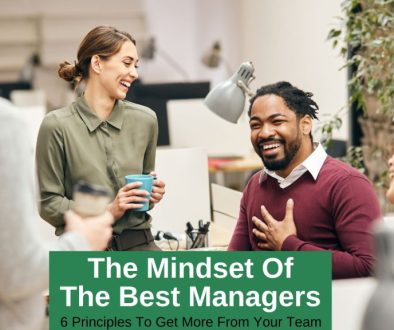 The mindset of the best managers - 6 principles to get more from your team