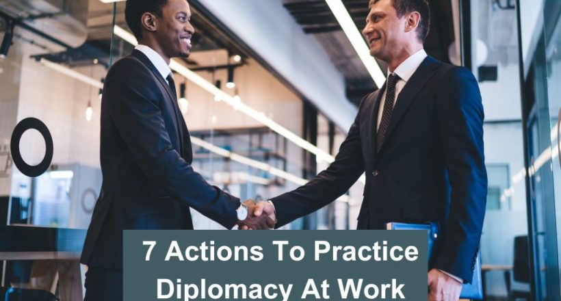 7 Actions To Practice Diplomacy At Work