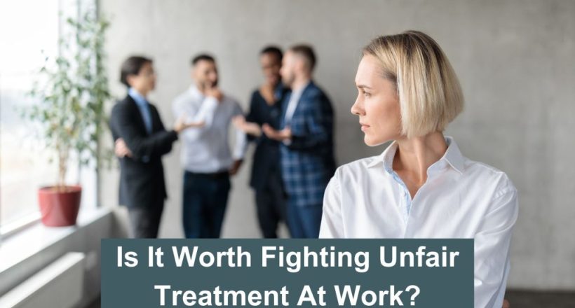 Is it worth fighting unfair treatment at work - main