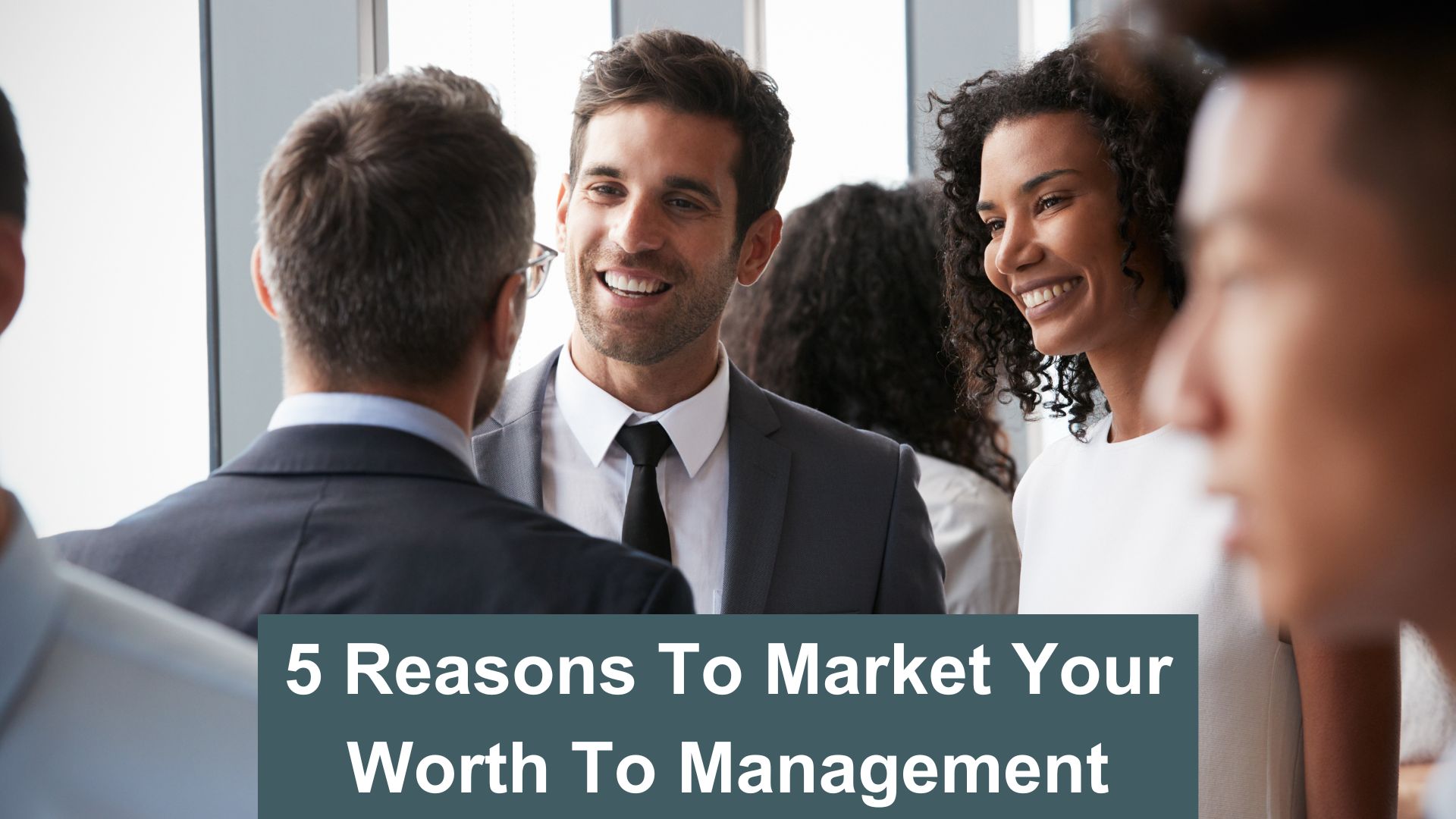 5 Reasons To Market Your Worth To Management