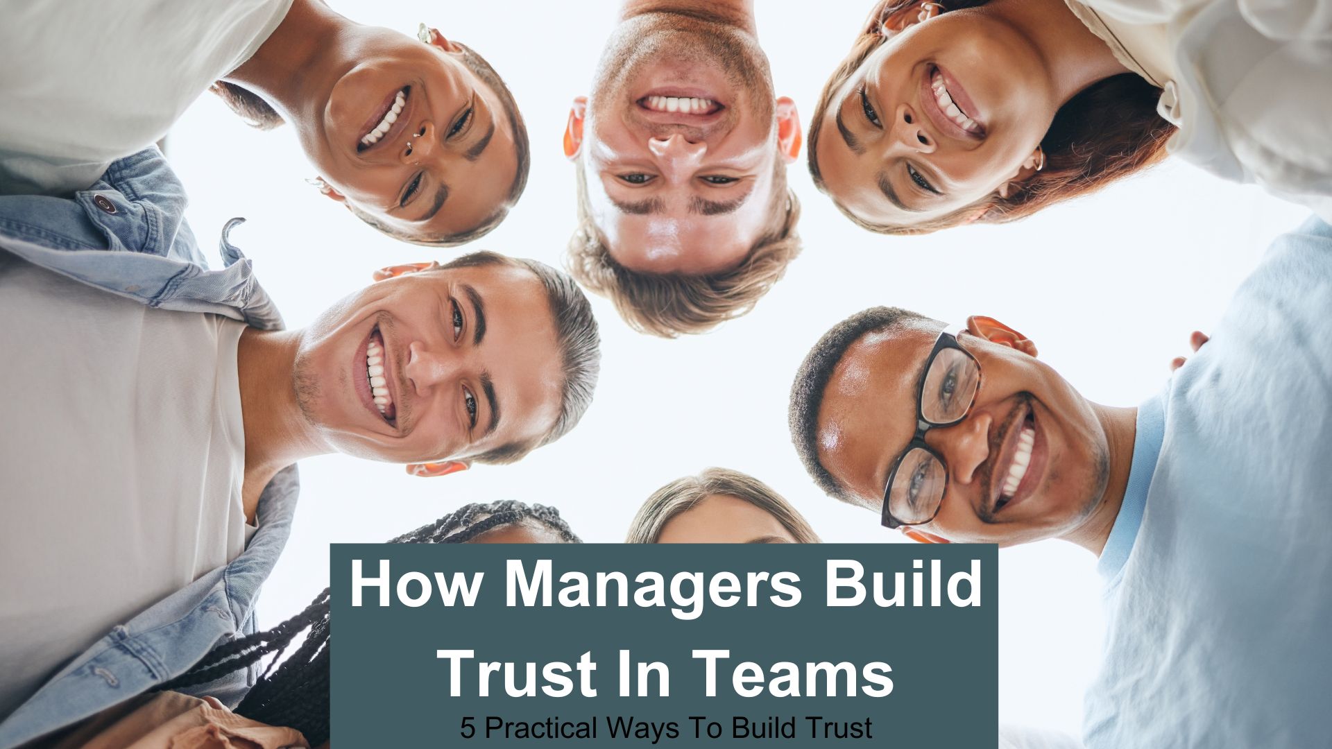 How Managers Build Trust In Teams - 5 practical trust building approaches