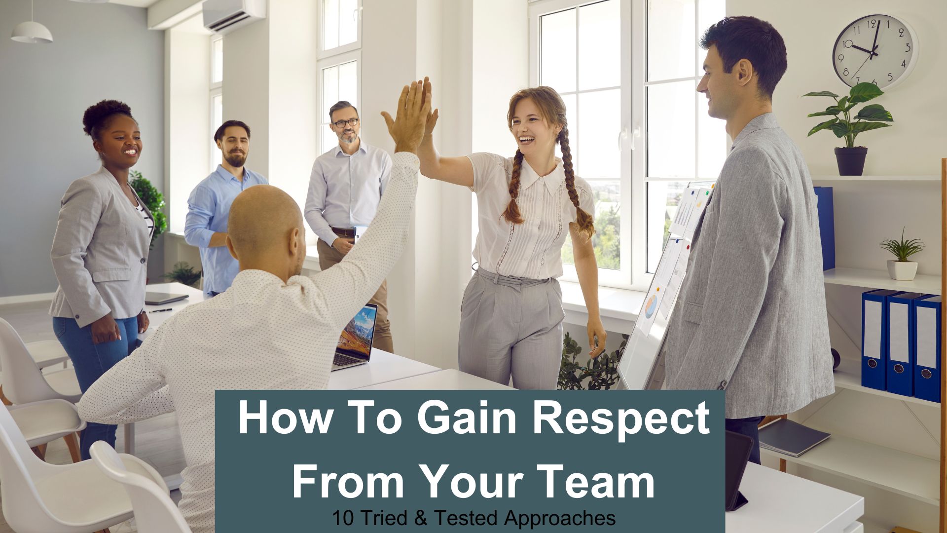 How to gain respect from your team - 10 tried and tested approaches