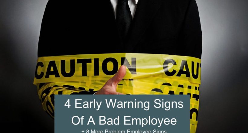 4 Early warning signs of a bad employee + 8 common signs of problem employees