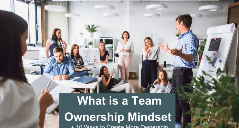 What Is Team Ownership Mindset plus 10 ways to create more ownership