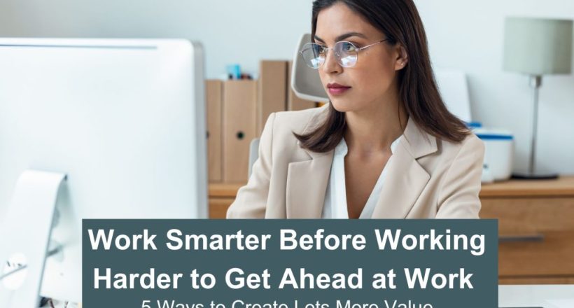 working smarter before working harder to get ahead at work - main