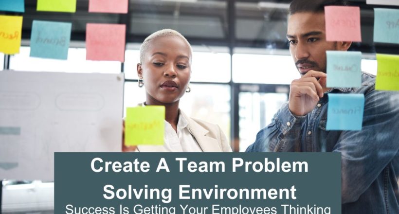Success is Getting Your Employees thinking - create a team problem solving environment