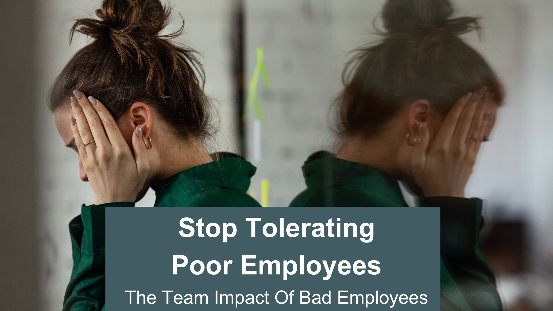 Stop tolerating poor employees - the team impact of bad employees