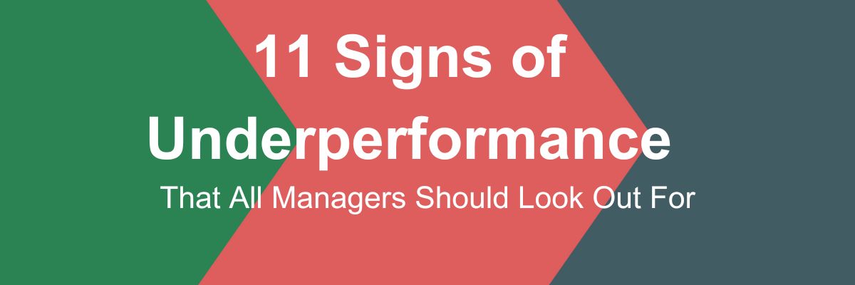 11 Signs of Underperformance every manager should look out for