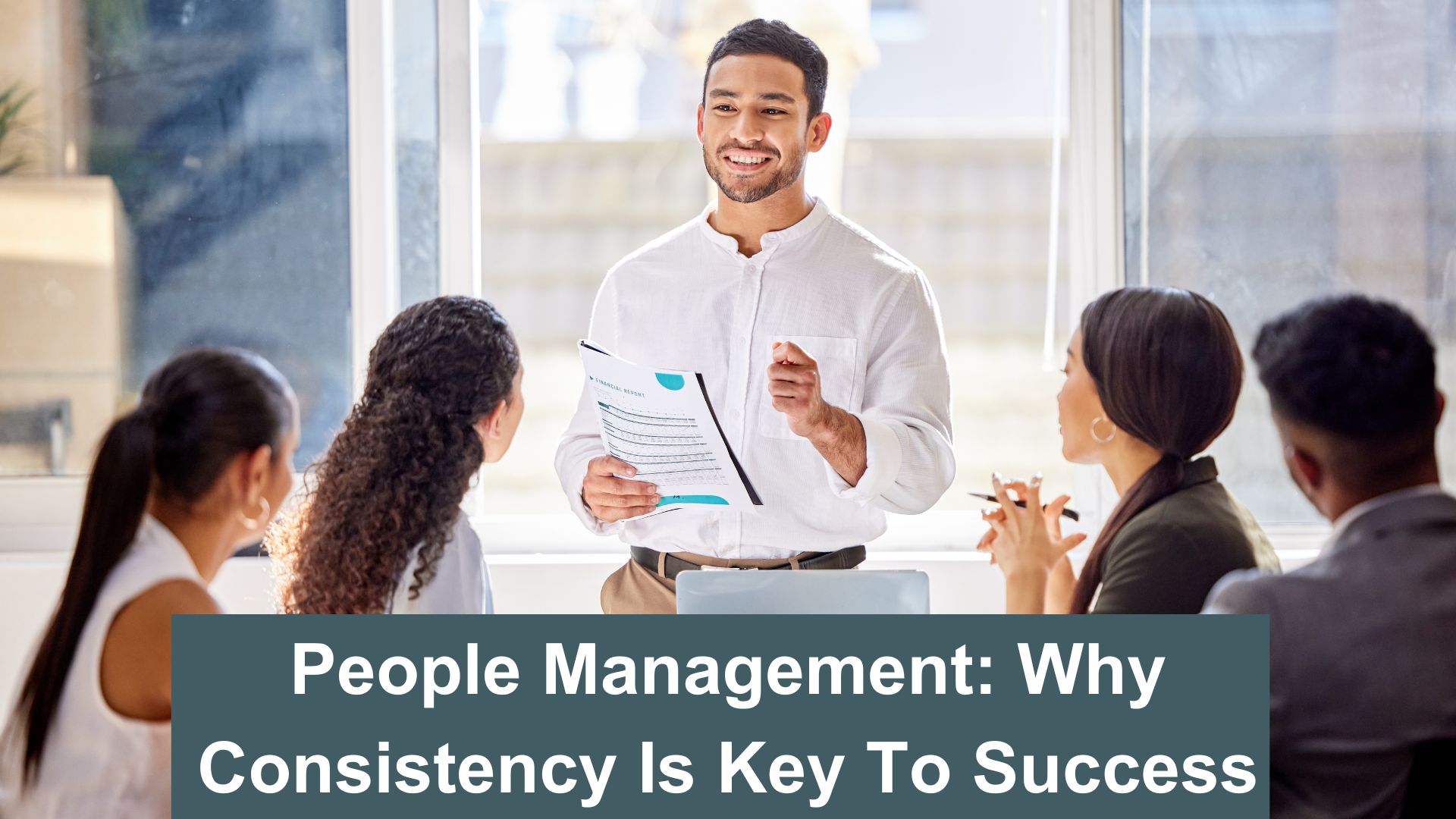 people management why consistency is key to success plus 5 steps to build consistency