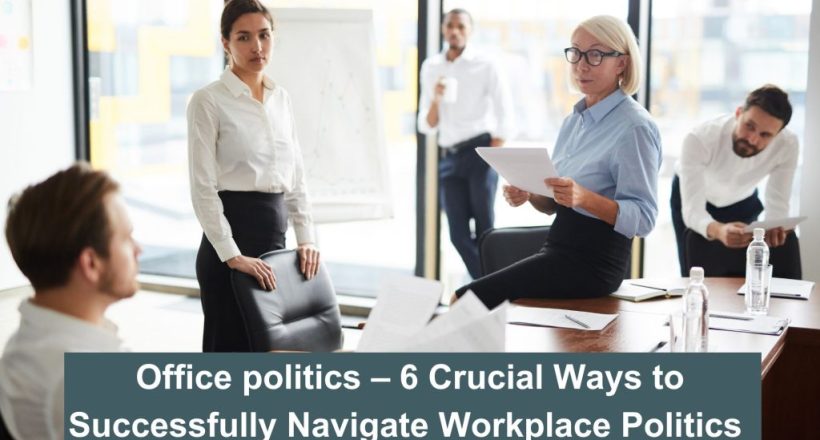 Office Politics - 6 crucial ways to successfully navigate Workplace Politics