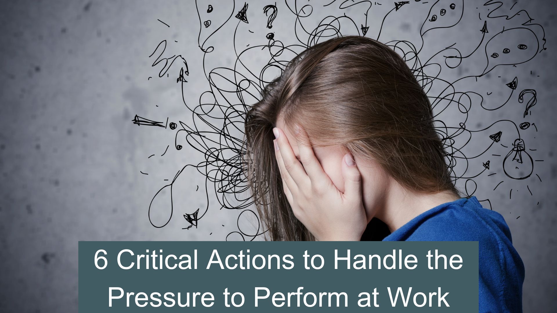 6 Critical Actions to Handle the Pressure to Perform at Work