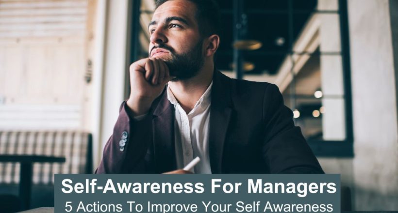Self-awareness for managers = 5 actions to improve your self awaremess