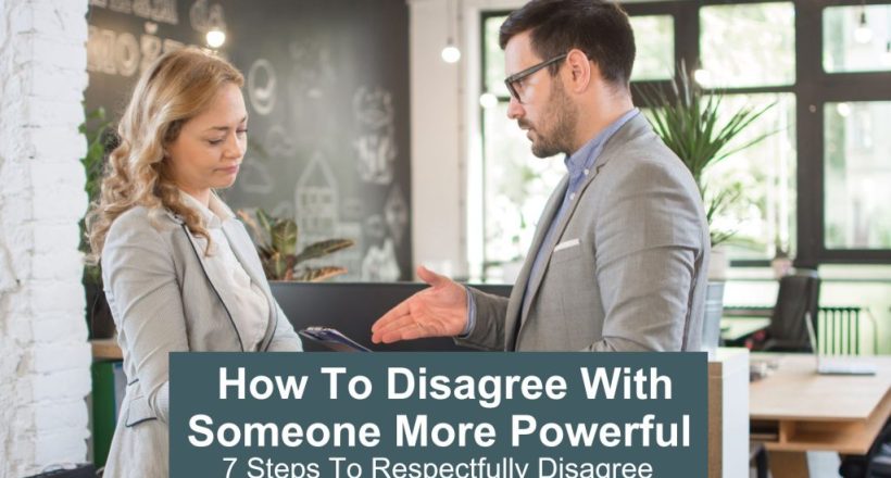 how to disagree with someone more powerful - 7 steps to respectfully disagree