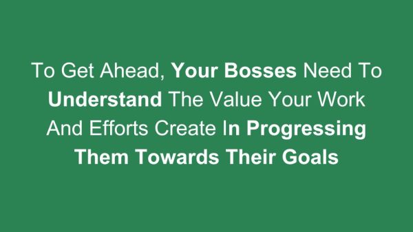 key factor - help your boss understand the value you create - get promoted faster