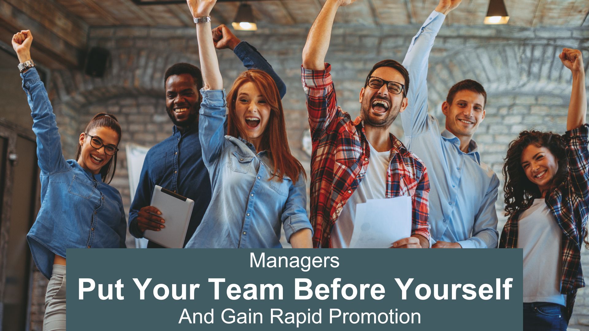 managers put the team before yourself and gain rapid promotion