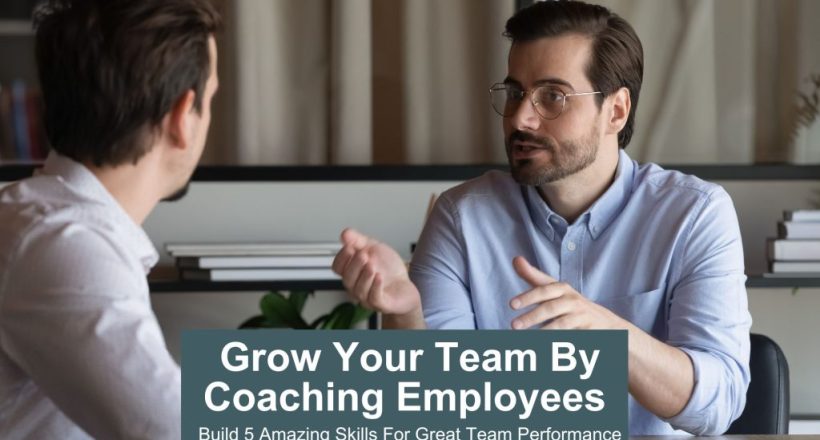 grow your team by coaching employees - 5 amazing skills for great team performance