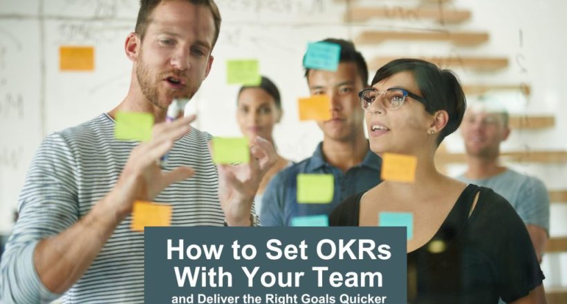 how to set OKRs with your team and deliver the right goals quicker