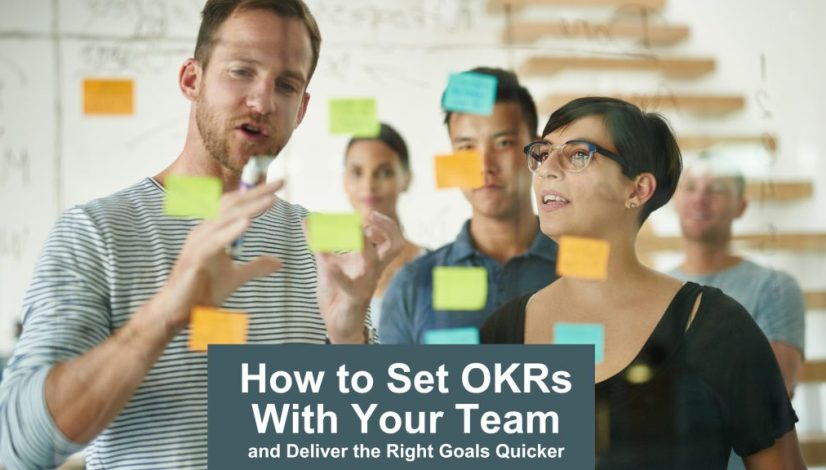 how to set OKRs with your team and deliver the right goals quicker