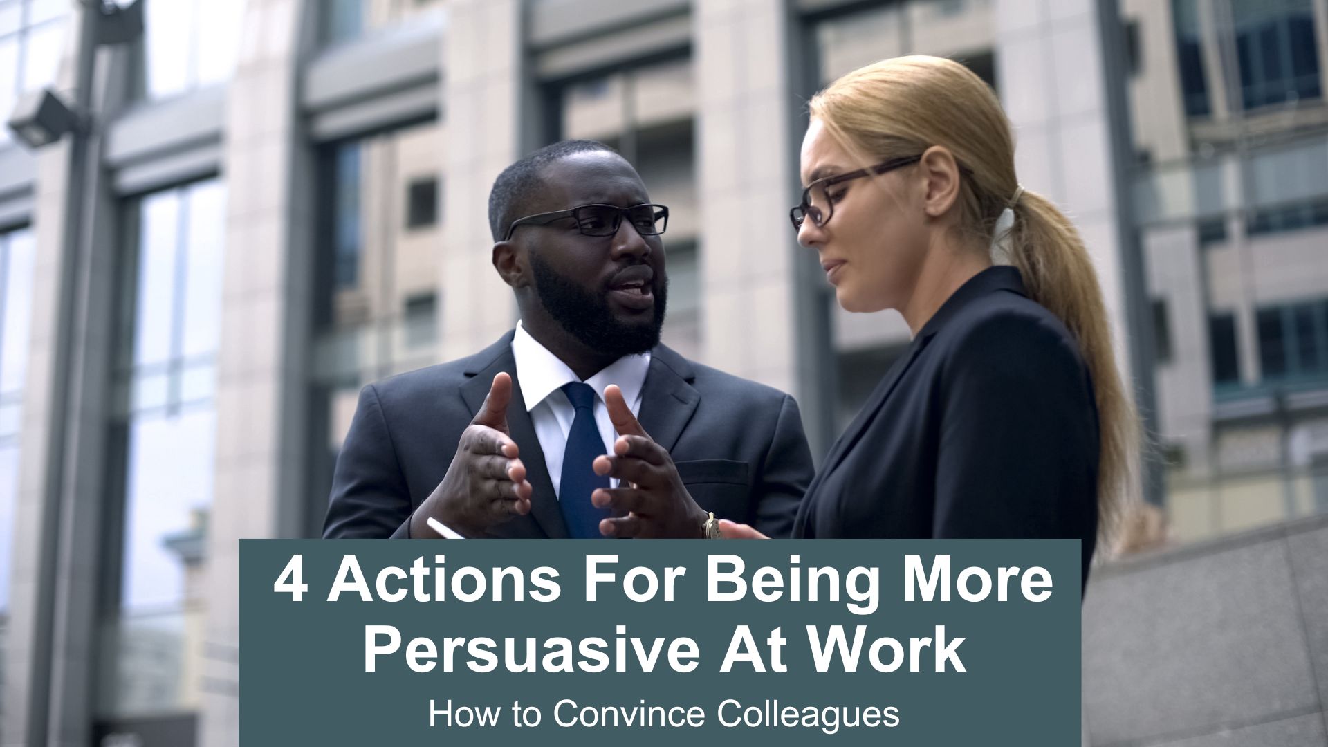 4 actions for being more persuasive at work - convince your colleagues