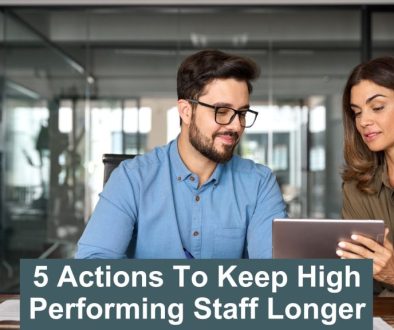 5 actions to keep high performing staff longer