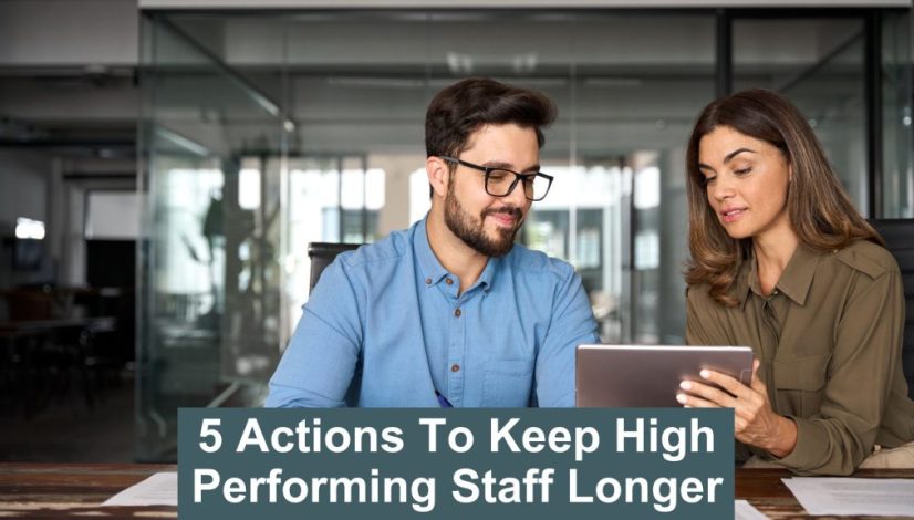 5 actions to keep high performing staff longer