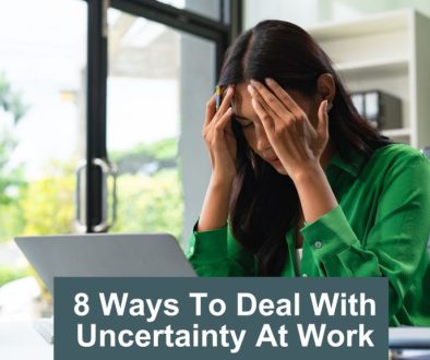 8 ways to deal with uncertainty at work