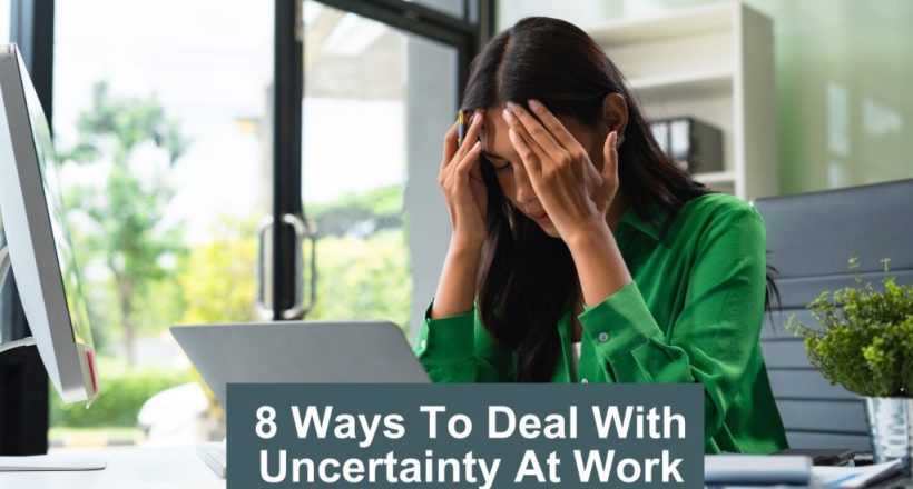 8 ways to deal with uncertainty at work