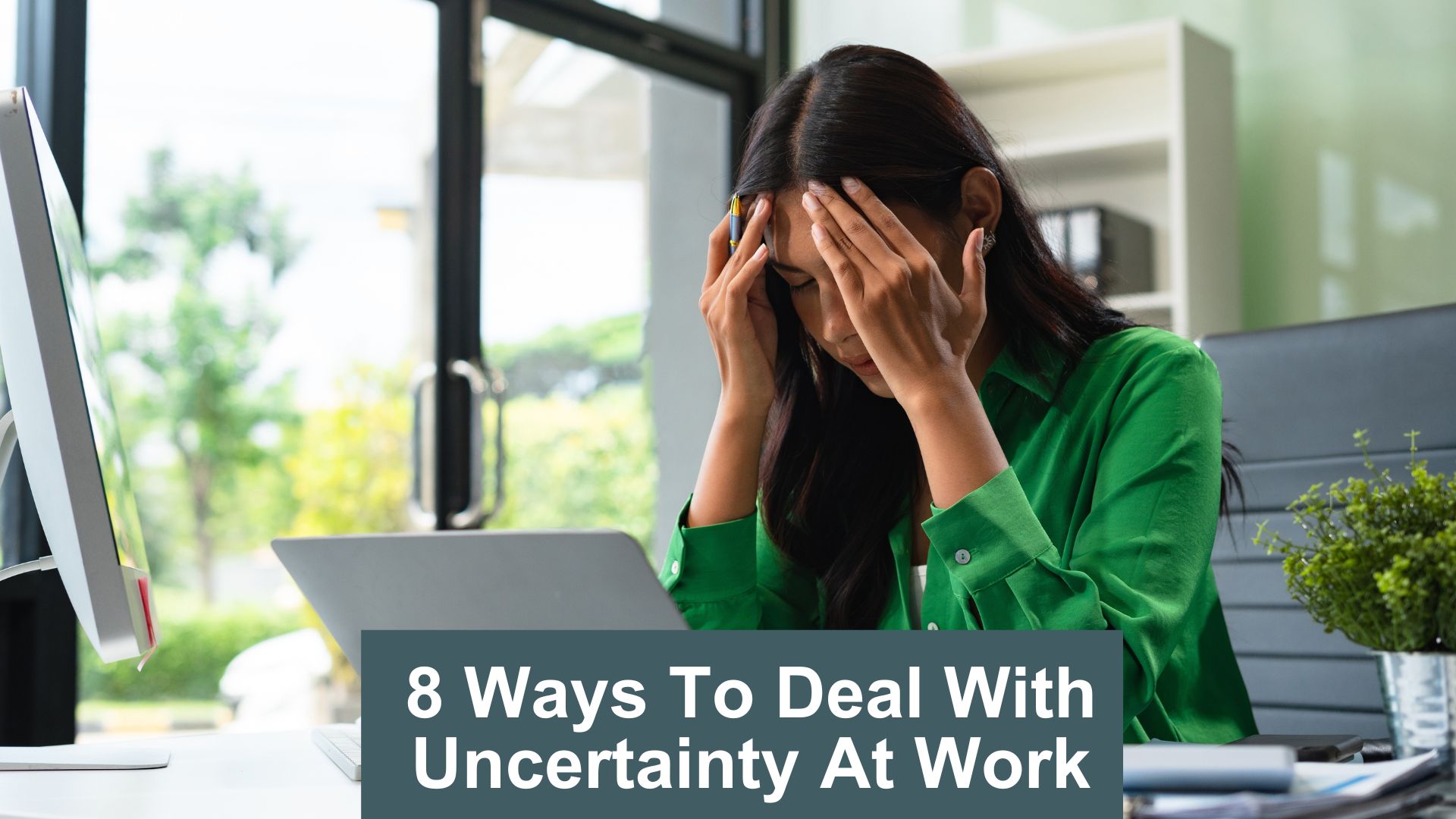 8 ways to deal with uncertainty at work