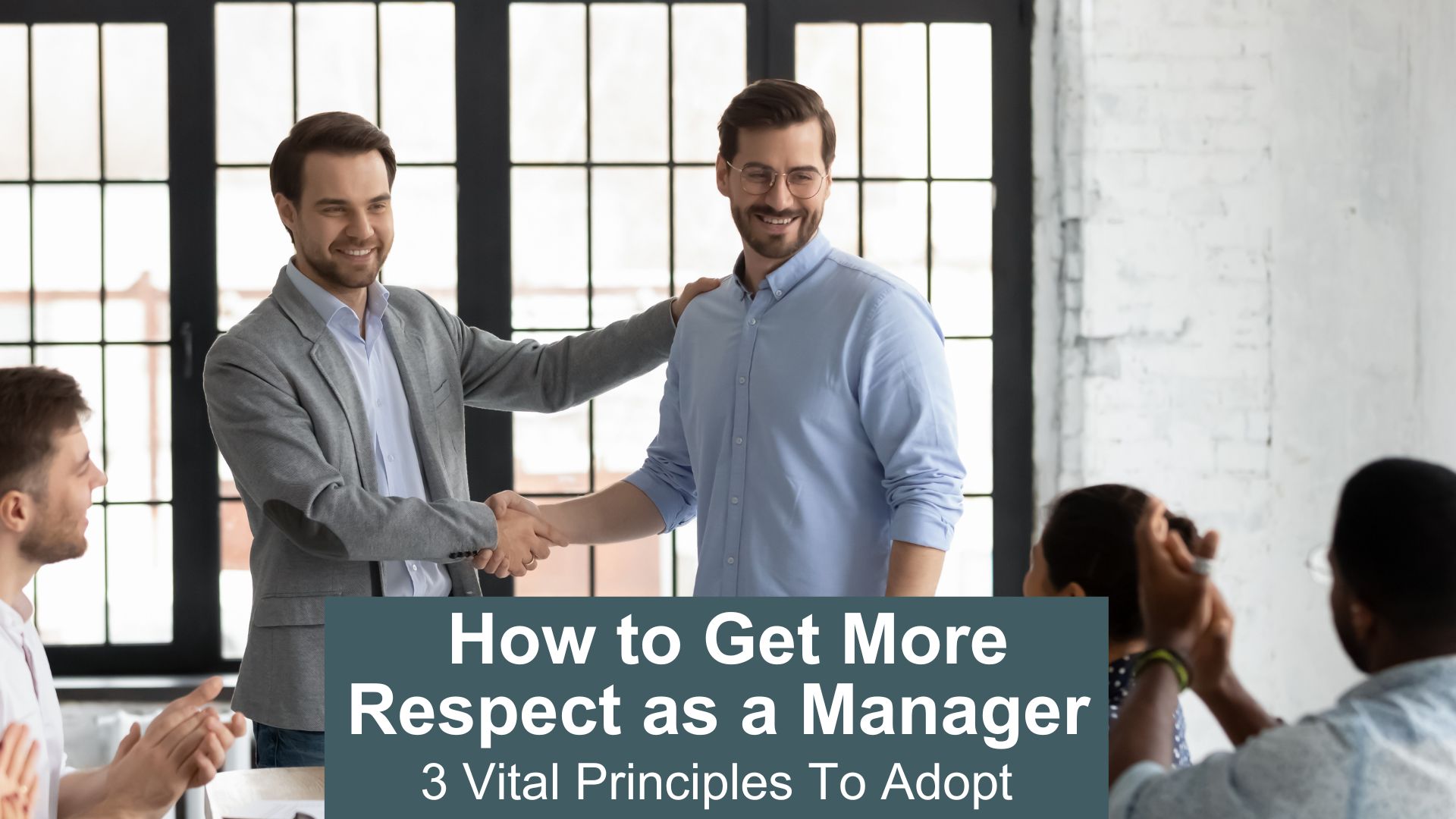 How to get more respect as a manager - 3 vital principles